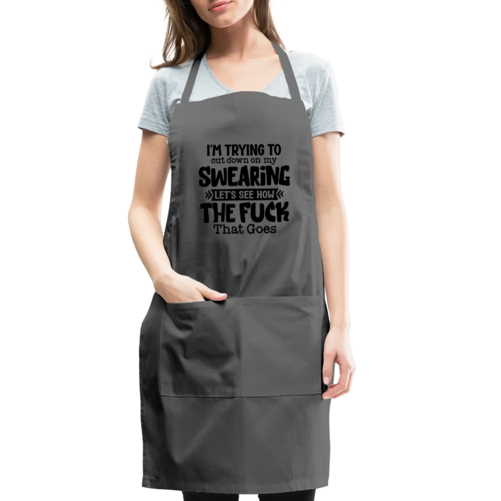 I'm Trying To Cut Down On My Swearing Adjustable Apron