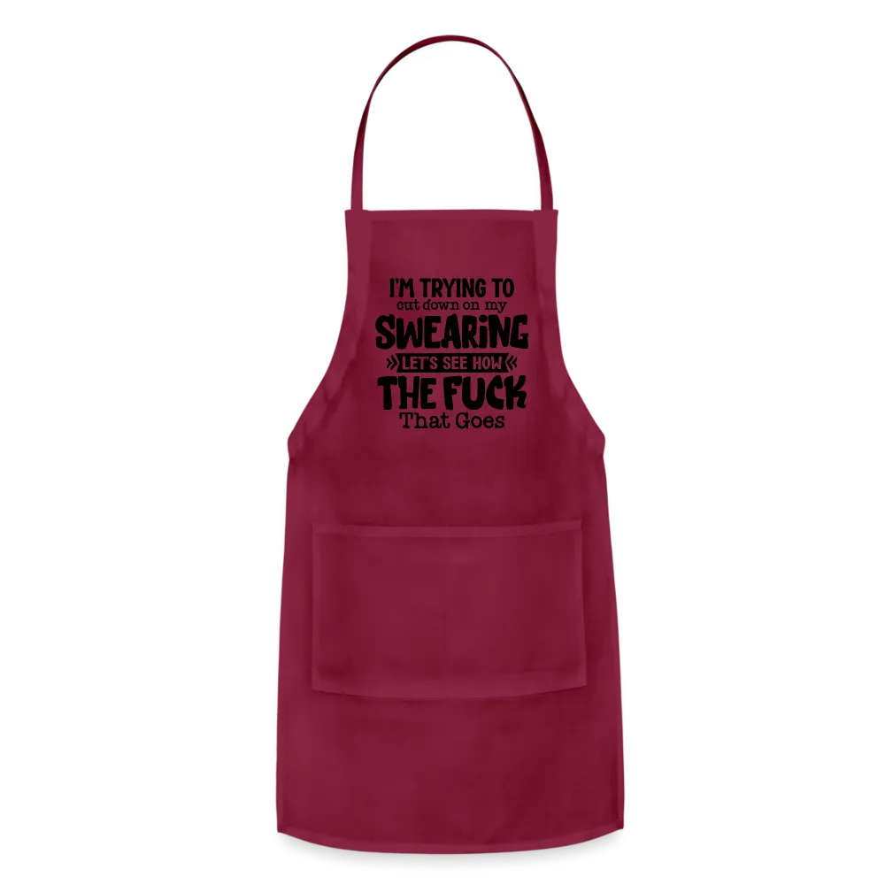 I'm Trying To Cut Down On My Swearing Adjustable Apron