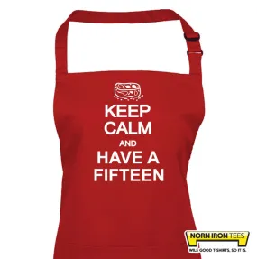 Keep Calm And Have A Fifteen Apron